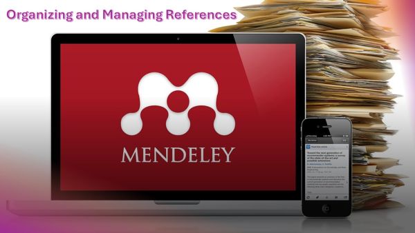 Mendeley Reference Manager: An Essential Tool For Researchers And Academics